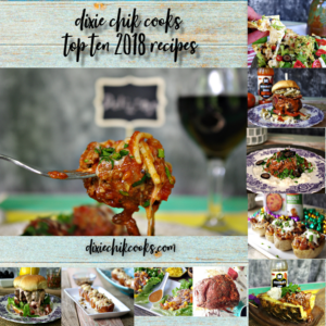 Dixie Chik Cooks Top Ten Recipes of 2018
